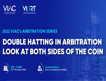 [2022 VIAC'S ARBITRATION SERIES] Topic 03: Webinar on Double hatting in arbitration - Look at the both sides of the coin